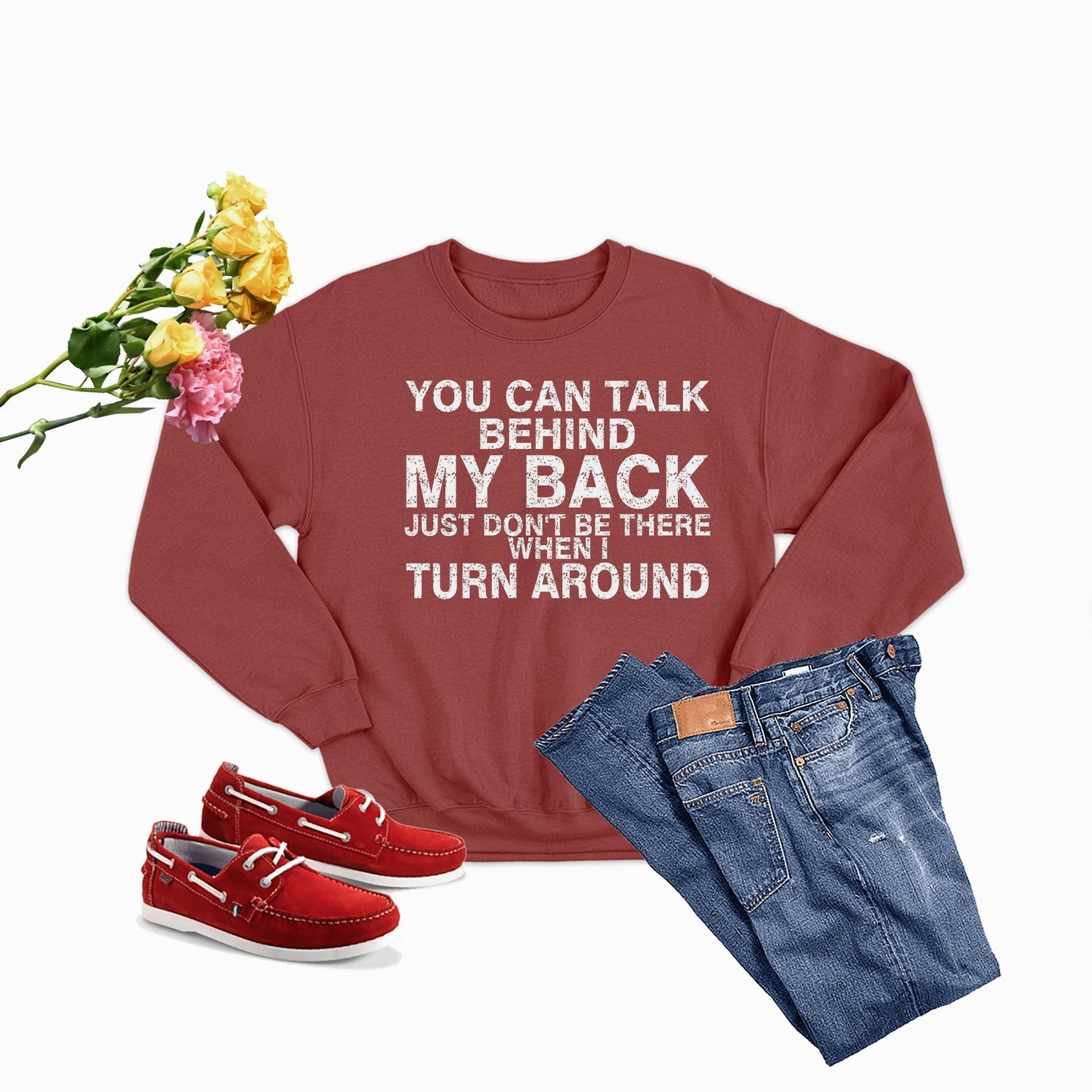 You Can Talk Behind My Back Sweat Shirt