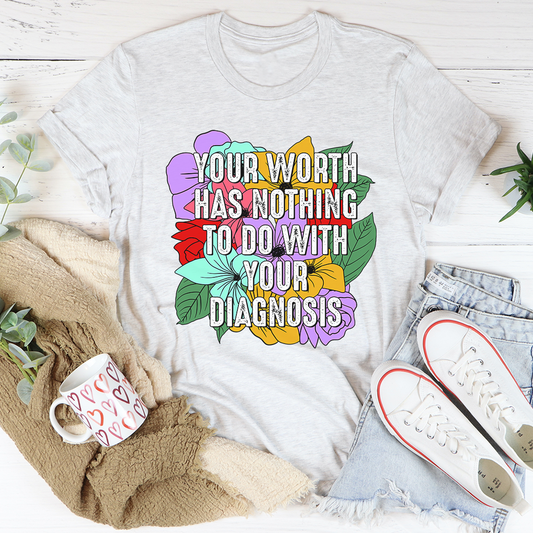 Your Worth Has Nothing to Do With Your Diagnosis T-Shirt