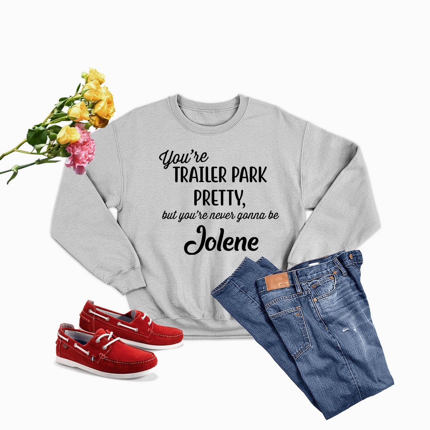 You're Trailer Park Pretty Sweat Shirt