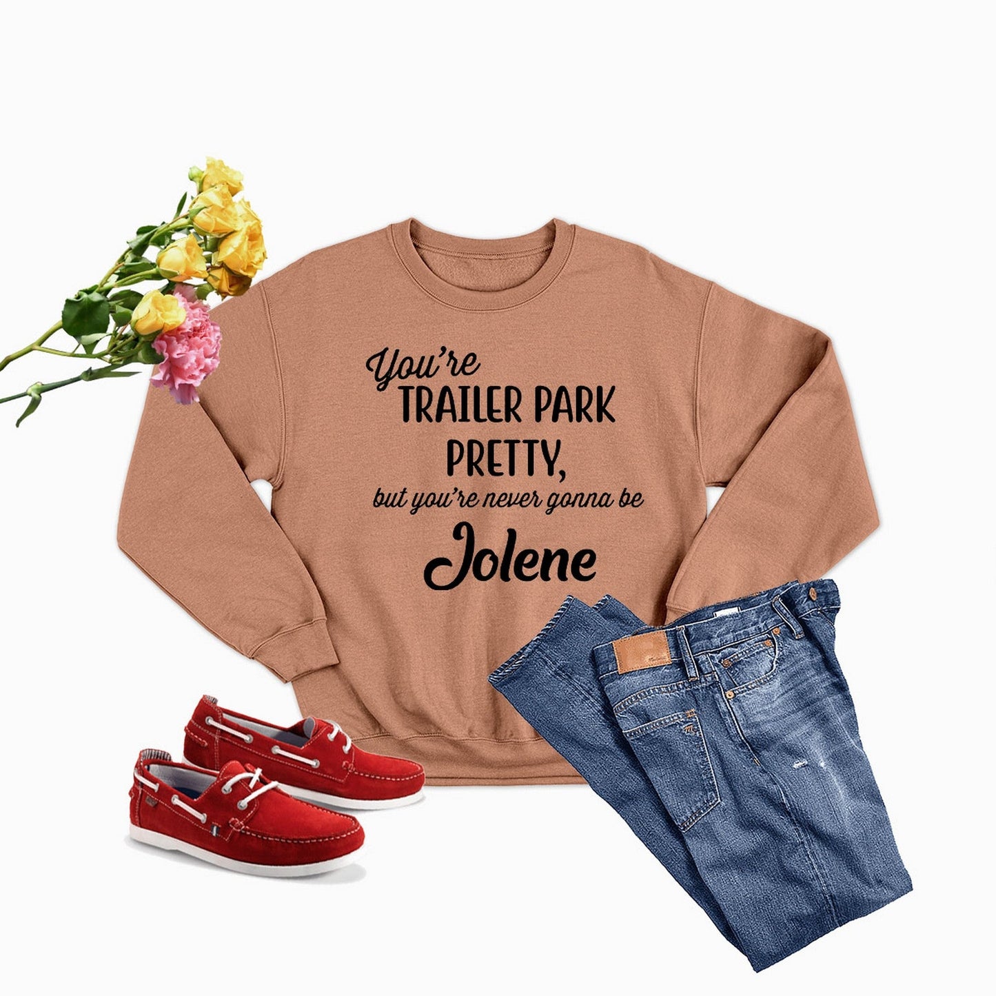 You're Trailer Park Pretty Sweat Shirt