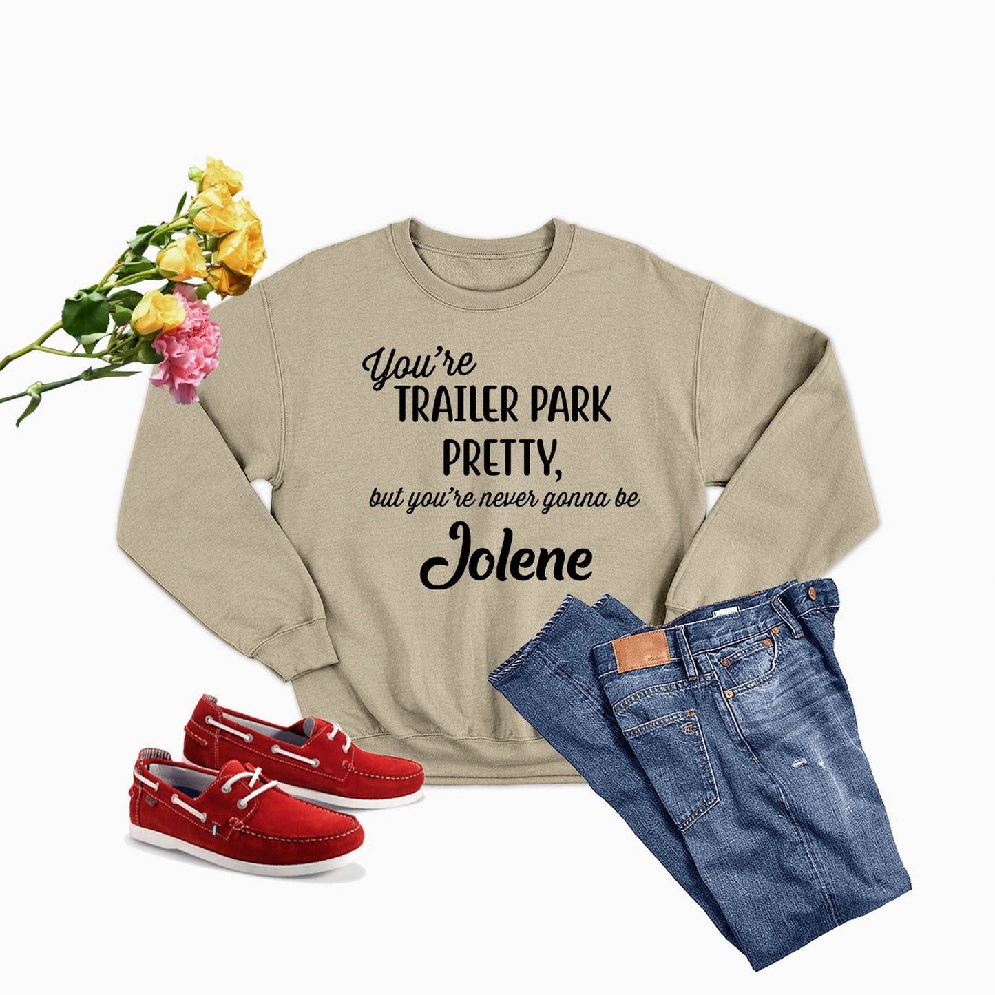 You're Trailer Park Pretty Sweat Shirt