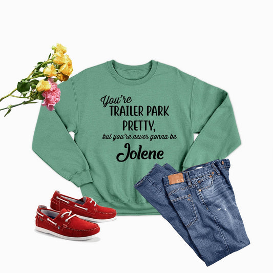 You're Trailer Park Pretty Sweat Shirt