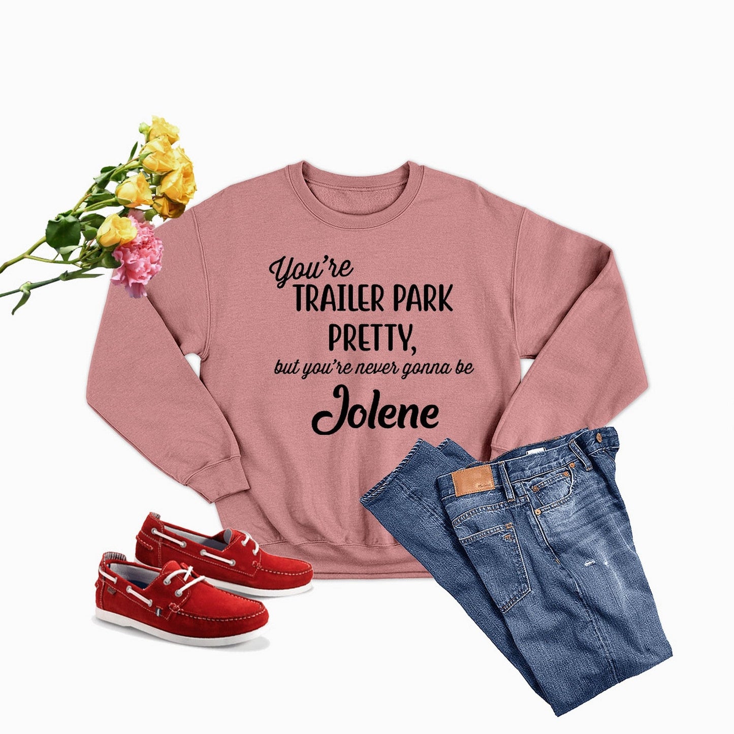 You're Trailer Park Pretty Sweat Shirt