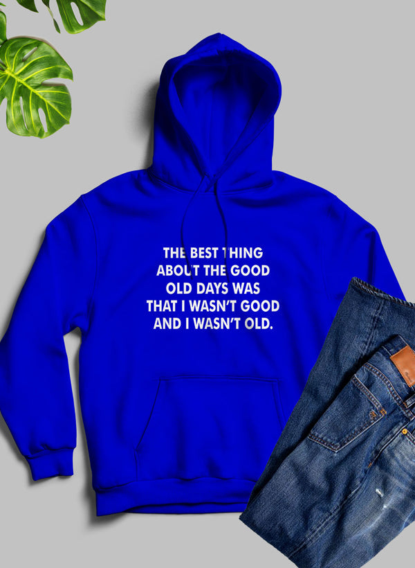 The Best Thing About the Good Old Days Hoodie