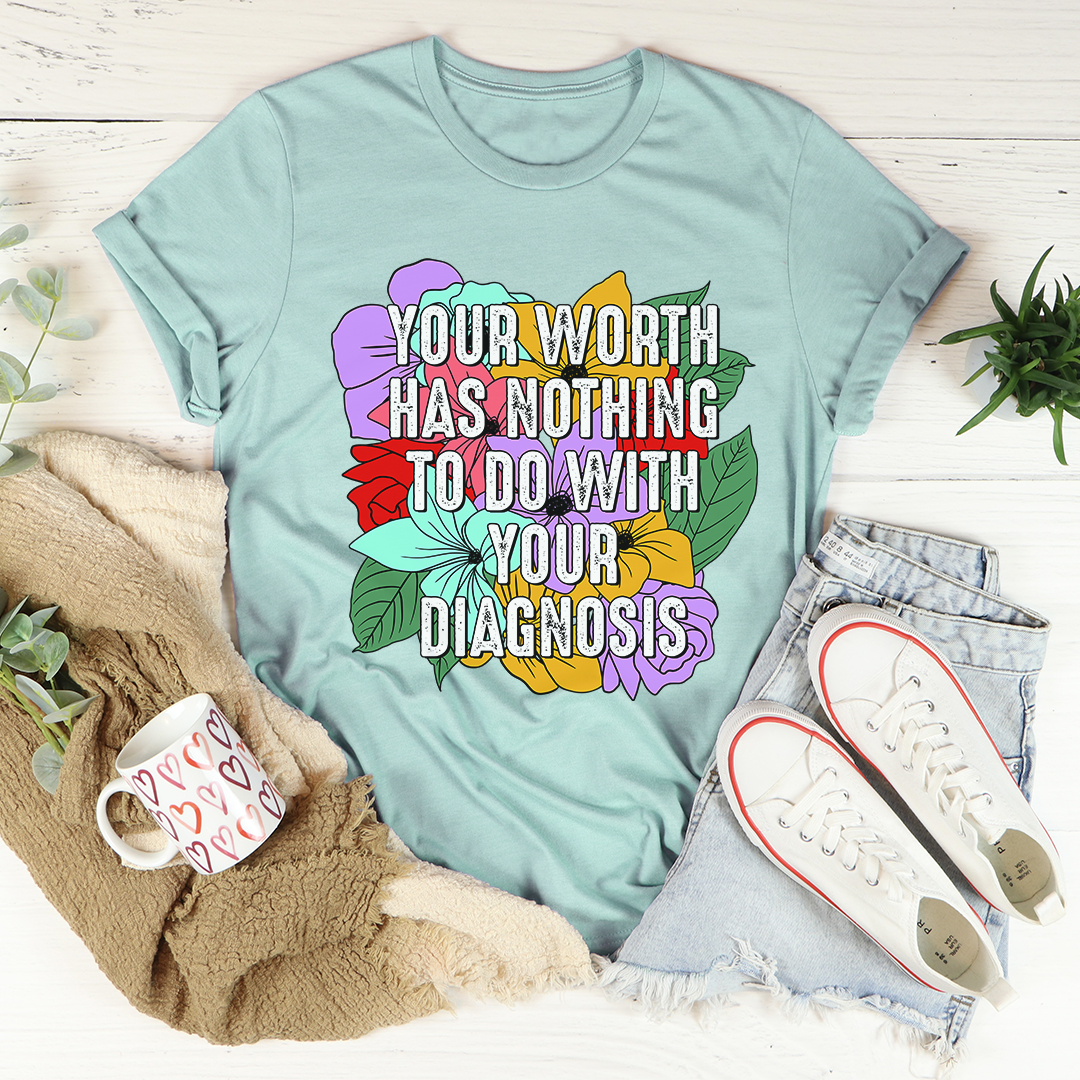 Your Worth Has Nothing to Do With Your Diagnosis T-Shirt